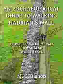 An Archaeological Guide To Walking Hadrian S Wall From Bowness On Solway To Wallsend (West To East) (Per Lineam Valli 2)