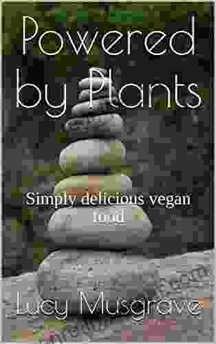 Powered By Plants: Simply Delicious Vegan Food