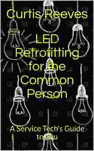 LED Retrofitting For The Common Person: A Service Tech S Guide To You