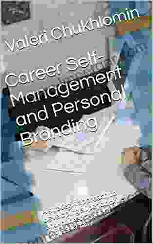 Career Self Management And Personal Branding: A Strategic Approach To Developing Superior Skills And Marketing Them Professionally