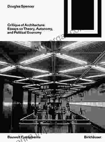 Critique Of Architecture: Essays On Theory Autonomy And Political Economy (Bauwelt Fundamente 168)