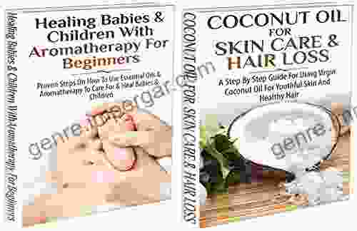 Essential Oils Box Set #17: Coconut Oil For Skin Care Hair Loss Healing Babies And Children With Aromatherapy For Beginners (Coconut Oils Skin Care Healing Detox Virgin Coconut Oil)