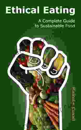 Ethical Eating: A Complete Guide To Sustainable Food