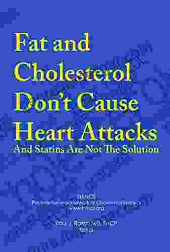 Fat And Cholesterol Don T Cause Heart Attacks And Statins Are Not The Solution