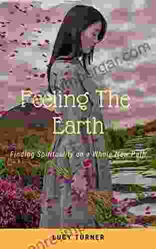 Feeling The Earth: Finding Spirituality On The Whole New Path