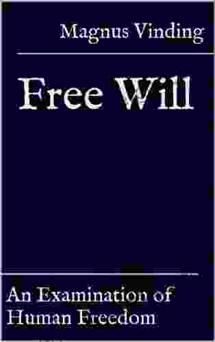 Free Will: An Examination Of Human Freedom