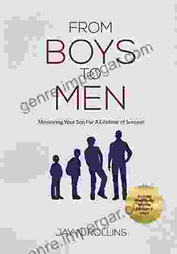 From Boys To Men: Mentoring Your Son For A Lifetime Of Success