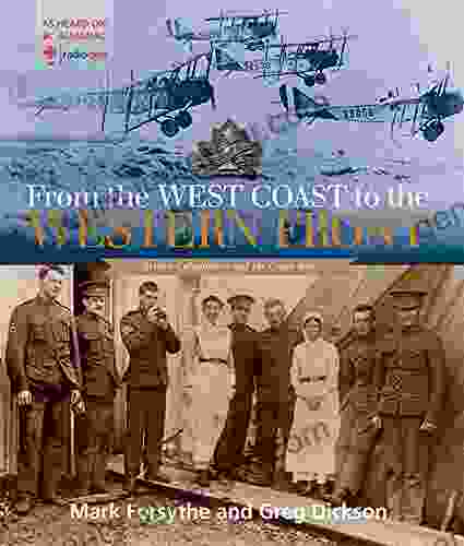 From The West Coast To The Western Front: British Columbians And The Great War