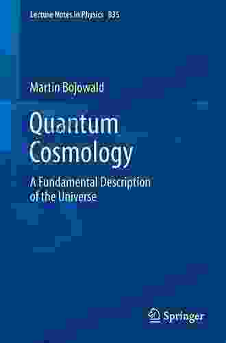 Quantum Cosmology: A Fundamental Description Of The Universe (Lecture Notes In Physics 835)