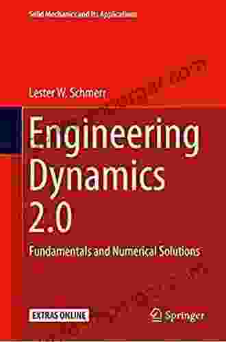 Engineering Dynamics 2 0: Fundamentals And Numerical Solutions (Solid Mechanics And Its Applications 254)