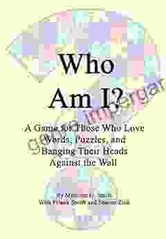 Who Am I?: A Game For Those Who Love Words Puzzles And Banging Their Heads Against The Wall