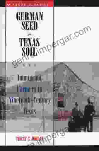 German Seed In Texas Soil: Immigrant Farmers In Nineteenth Century Texas (Texas Classics)