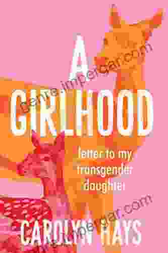 A Girlhood: Letter To My Transgender Daughter