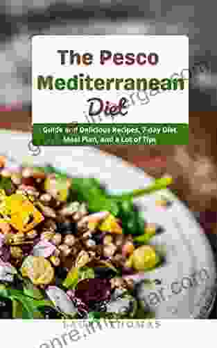 The Pesco Mediterranean Diet: Guide And Delicious Recipes 7 Day Diet Meal Plan And A Lots Of Tips