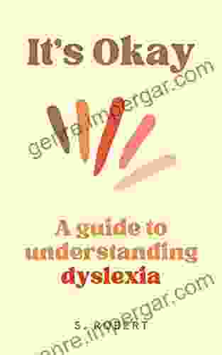 It S Okay: A Guide To Understanding Dyslexia (It S Okay The Pocket Size Guides For Your Everyday Journey 3)