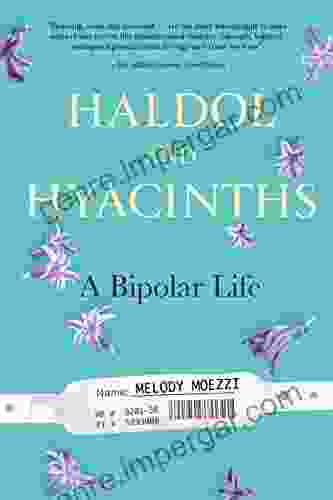 Haldol And Hyacinths: A Bipolar Life