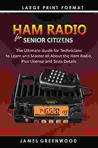 HAM RADIO FOR SENIOR CITIZENS: The Ultimate Guide For Technicians To Master All About The Ham Radio Plus License And Test Details