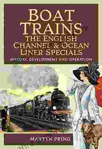 Boat Trains: The English Channel Ocean Liner Specials: History Development And Operation