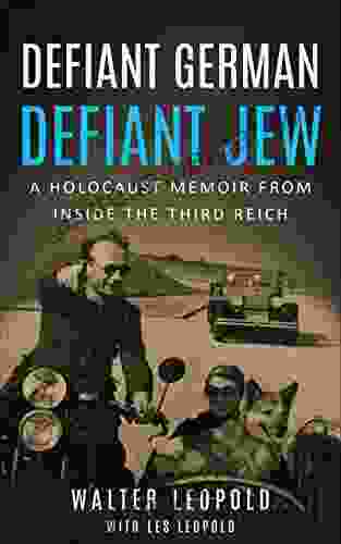 Defiant German Defiant Jew: A Holocaust Memoir From Inside The Third Reich (Holocaust Survivor Memoirs World War II)