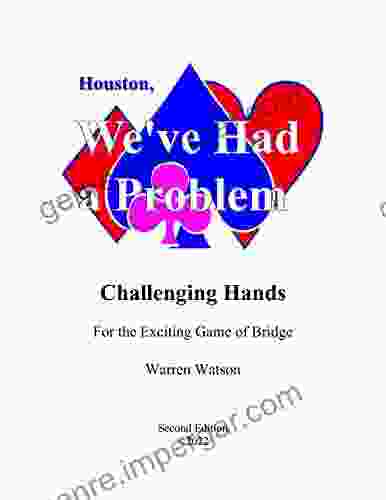 Houston We Ve Had A Problem: Challenging Hands For The Exciting Game Of Bridge (Watson Bridge 18)