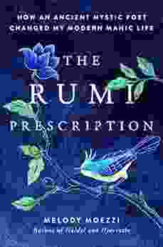 The Rumi Prescription: How an Ancient Mystic Poet Changed My Modern Manic Life