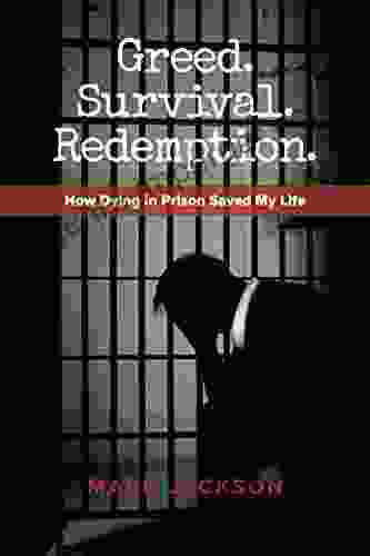 Greed Survival Redemption : How Dying In Prison Saved My Life