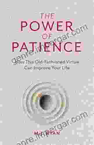 The Power Of Patience: How This Old Fashioned Virtue Can Improve Your Life (Self Care Gift For Men And Women)