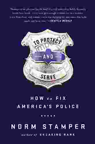 To Protect and Serve: How to Fix America s Police