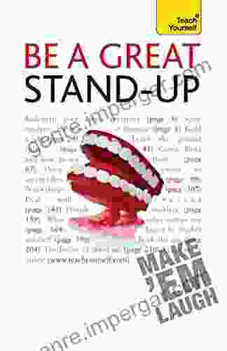 Be A Great Stand Up: How To Master The Art Of Stand Up Comedy And Making People Laugh (Teach Yourself General)