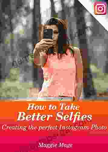 How To Take Better Selfies: Creating The Perfect Instagram Photo