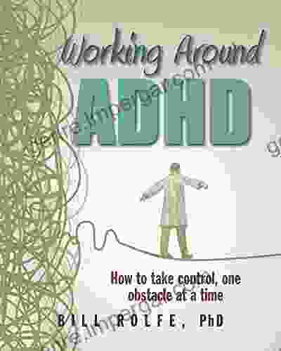 Working Around ADHD: How To Take Control One Obstacle At A Time