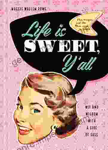 Life Is Sweet Y All: Wit And Wisdom With A Side Of Sass