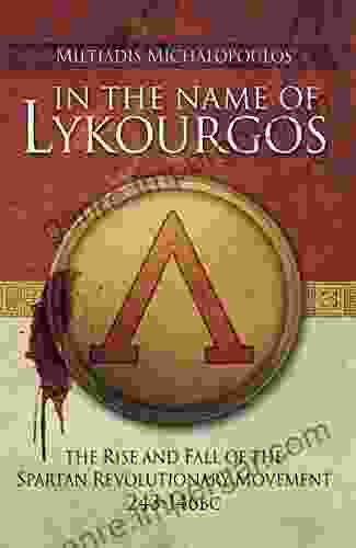 In The Name Of Lykourgos: The Rise And Fall Of The Spartan Revolutionary Movement (243 146 BC)