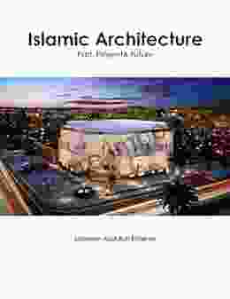 ISLAMIC ARCHITECTURE: Past Present And Future