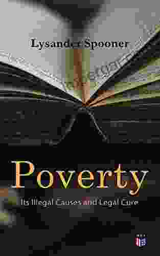 Poverty: Its Illegal Causes And Legal Cure: Lysander Spooner