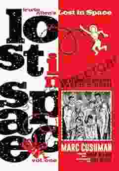 Irwin Allen S Lost In Space Volume One: The Authorized Biography Of A Classic Sci Fi