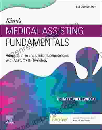 Kinn S Medical Assisting Fundamentals E Book: Administrative And Clinical Competencies With Anatomy Physiology