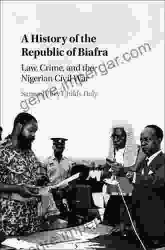 A History Of The Republic Of Biafra: Law Crime And The Nigerian Civil War