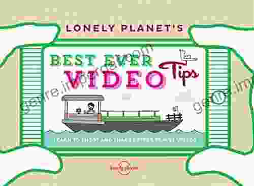 Lonely Planet S Best Ever Video Tips