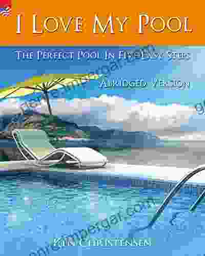 I Love My Pool : Abridged The Perfect Pool In Five Easy Steps (Romantic America 27)