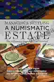 Managing And Settling A Numismatic Estate: How To Preserve And Dispose Of A Coin Collection (Coin Collecting Collectible Coins Valuable Coins Numismatics)