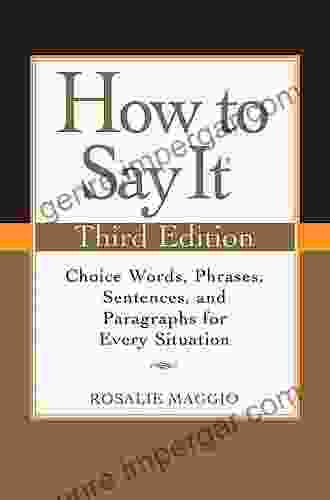 How To Say It Third Edition: Choice Words Phrases Sentences And Paragraphs For Every Situation