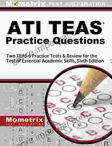 ATI TEAS Practice Questions: Two TEAS 6 Practice Tests And Review For The Test Of Essential Academic Skills: Sixth Edition