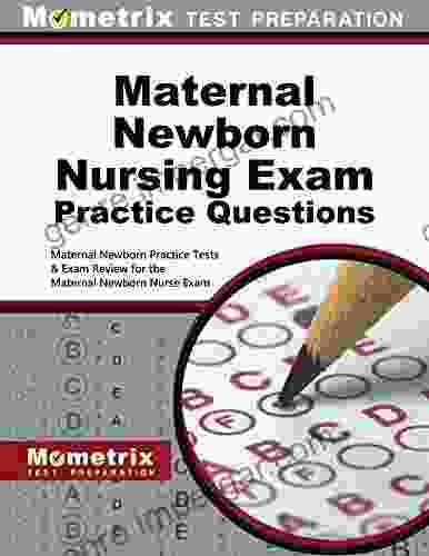 Maternal Newborn Nursing Exam Practice Questions: Practice Tests And Exam Review For The Maternal Newborn Nurse Test