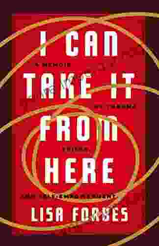 I Can Take It From Here: A Memoir Of Trauma Prison And Self Empowerment (Eyewitness Memoirs)