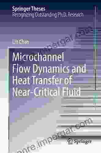 Microchannel Flow Dynamics And Heat Transfer Of Near Critical Fluid (Springer Theses)