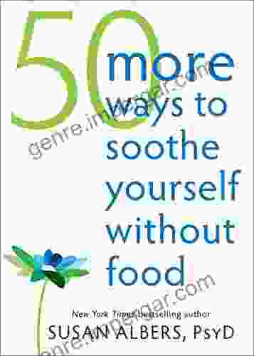 50 More Ways to Soothe Yourself Without Food: Mindfulness Strategies to Cope with Stress and End Emotional Eating