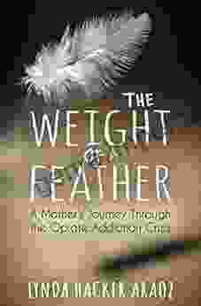 The Weight Of A Feather: A Mother S Journey Through The Opiates Addiction Crisis