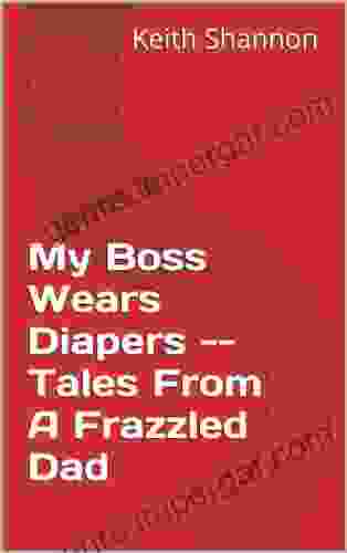 My Boss Wears Diapers Tales From A Frazzled Dad