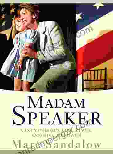 Madam Speaker: Nancy Pelosi s Life Times and Rise to Power